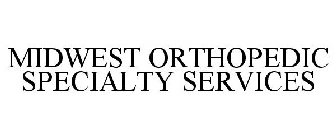 MIDWEST ORTHOPEDIC SPECIALTY SERVICES