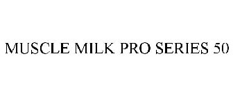 MUSCLE MILK PRO SERIES 50
