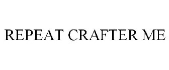 REPEAT CRAFTER ME