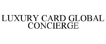 LUXURY CARD GLOBAL CONCIERGE