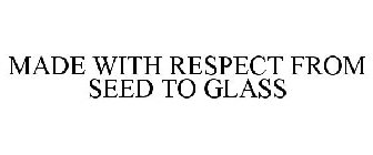 MADE WITH RESPECT FROM SEED TO GLASS