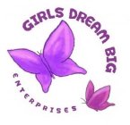 GIRLS DREAM BIG ENTERPRISES