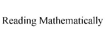 READING MATHEMATICALLY
