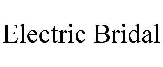 ELECTRIC BRIDAL