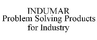 INDUMAR PROBLEM SOLVING PRODUCTS FOR INDUSTRY