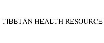 TIBETAN HEALTH RESOURCE