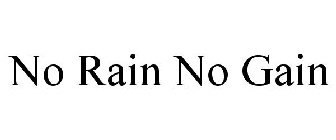 NO RAIN NO GAIN