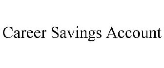 CAREER SAVINGS ACCOUNT