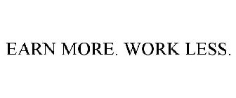 EARN MORE. WORK LESS.