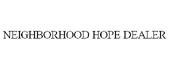 NEIGHBORHOOD HOPE DEALER