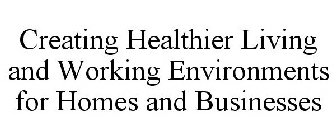 CREATING HEALTHIER LIVING AND WORKING ENVIRONMENTS FOR HOMES AND BUSINESSES