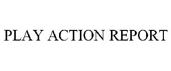 PLAY ACTION REPORT