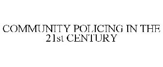 COMMUNITY POLICING IN THE 21ST CENTURY