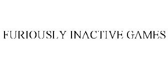 FURIOUSLY INACTIVE GAMES