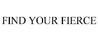 FIND YOUR FIERCE