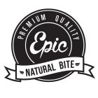 PREMIUM QUALITY EPIC NATURAL BITE