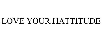 LOVE YOUR HATTITUDE