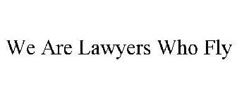 WE ARE LAWYERS WHO FLY
