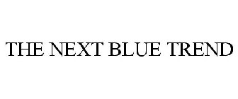 THE NEXT BLUE TREND