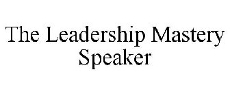 THE LEADERSHIP MASTERY SPEAKER