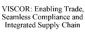 VISCOR: ENABLING TRADE, SEAMLESS COMPLIANCE AND INTEGRATED SUPPLY CHAIN