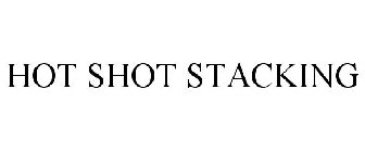 HOT SHOT STACKING