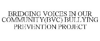 BRIDGING VOICES IN OUR COMMUNITY(BVC) BULLYING PREVENTION PROJECT