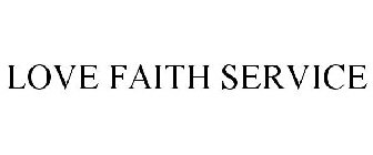 LOVE FAITH SERVICE