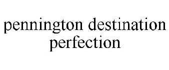 PENNINGTON DESTINATION PERFECTION