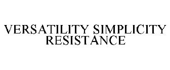 VERSATILITY SIMPLICITY RESISTANCE
