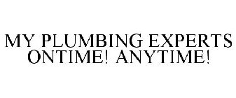 MY PLUMBING EXPERTS ONTIME! ANYTIME!