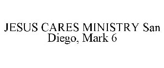 JESUS CARES MINISTRY SAN DIEGO, MARK 6