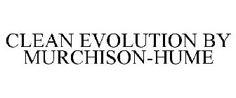 CLEAN EVOLUTION BY MURCHISON-HUME