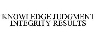 KNOWLEDGE JUDGMENT INTEGRITY RESULTS