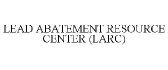 LEAD ABATEMENT RESOURCE CENTER (LARC)