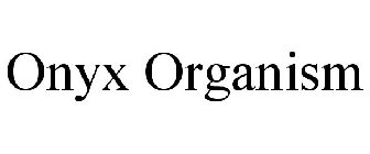 ONYX ORGANISM