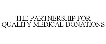 THE PARTNERSHIP FOR QUALITY MEDICAL DONATIONS