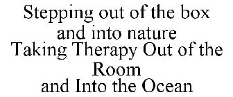 STEPPING OUT OF THE BOX AND INTO NATURE TAKING THERAPY OUT OF THE ROOM AND INTO THE OCEAN