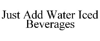 JUST ADD WATER ICED BEVERAGES