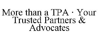 MORE THAN A TPA · YOUR TRUSTED PARTNERS & ADVOCATES