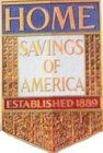 HOME SAVINGS OF AMERICA ESTABLISHED 1889