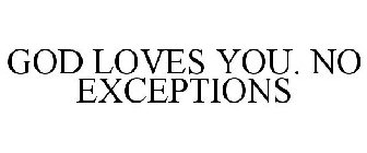 GOD LOVES YOU. NO EXCEPTIONS