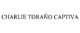 CHARLIE TORAÑO CAPTIVA