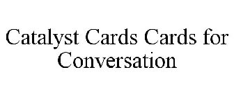 CATALYST CARDS CARDS FOR CONVERSATION