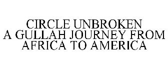 CIRCLE UNBROKEN A GULLAH JOURNEY FROM AFRICA TO AMERICA