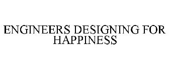 ENGINEERS DESIGNING FOR HAPPINESS