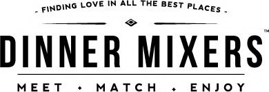 · FINDING LOVE IN ALL THE BEST PLACES · DINNER MIXERS MEET· MATCH · ENJOY