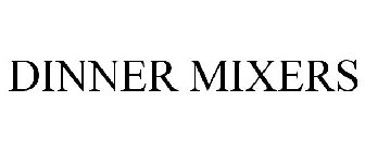 DINNER MIXERS