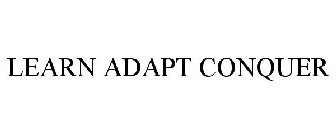 LEARN ADAPT CONQUER