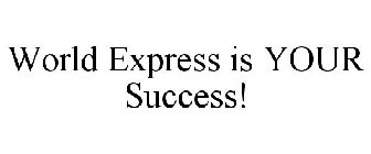 WORLD EXPRESS IS YOUR SUCCESS!